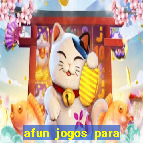 afun jogos para ganhar dinheiro